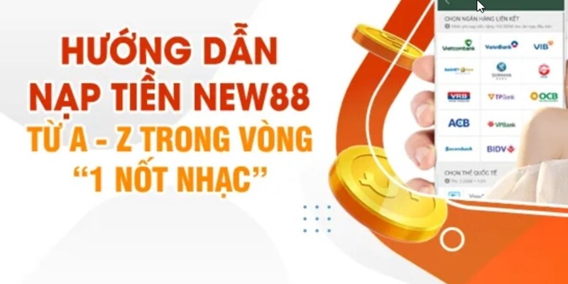 Các bước nạp tiền đơn giản vào tài khoản New88