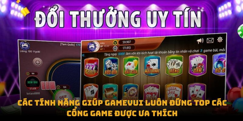 Các tính năng giúp Gamevui luôn đứng top các cổng game được ưa thích