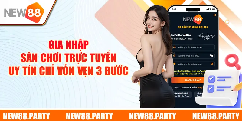 Gia nhập sân chơi trực tuyến uy tín chỉ vỏn vẹn 3 bước