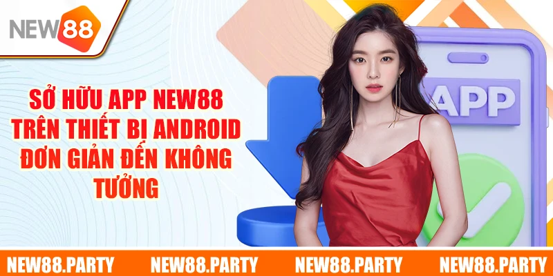 Bí kíp giúp tải app New88 luôn thành công