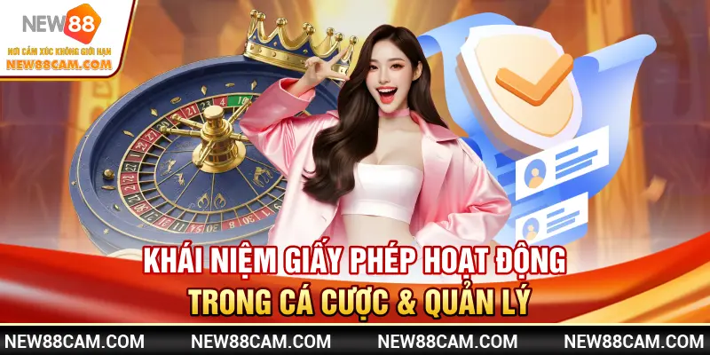 Giấy phép New88 được cấp bởi tổ chức nào uy tín 1 Khái niệm giấy phép hoạt động trong cá cược & quản lý